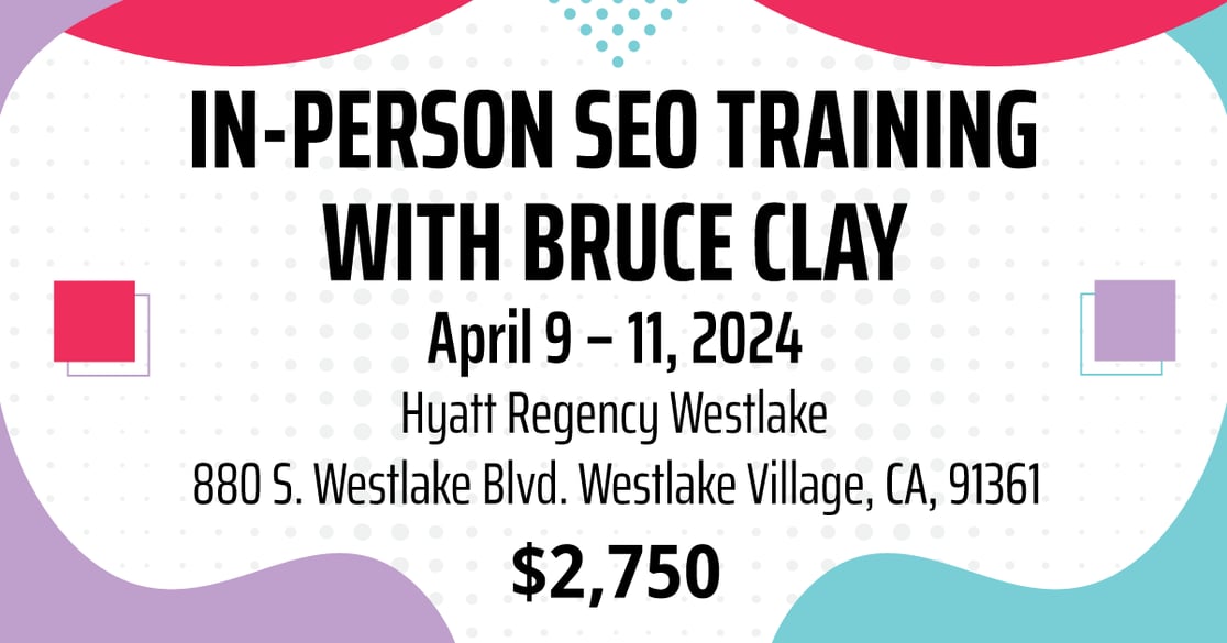 Register now for the In-Person SEO Training Course with Bruce Clay.