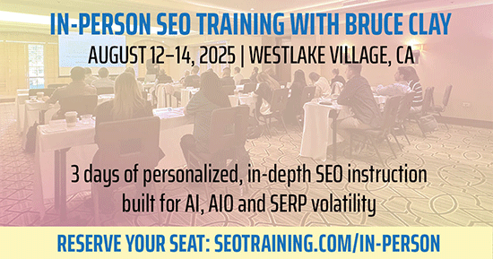 Register now for the In-Person SEO Training With Bruce Clay, happening August 12-14.