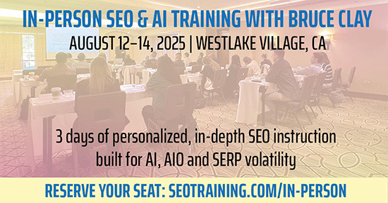 Register now for the In-Person SEO & AI Training With Bruce Clay, happening August 12-14.