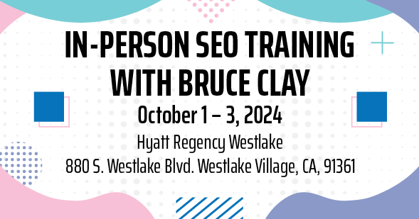 Register now for the In-Person SEO Training With Bruce Clay.