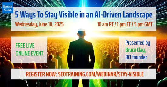 Register now for the Bruce Clay live webinar "5 Ways To Stay Visible in an AI-Driven Landscape