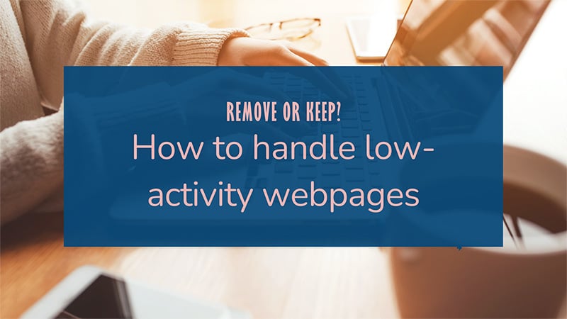 Read "Remove or Keep? What To Do with Low-Activity Webpages" now on the Bruce Clay Blog.