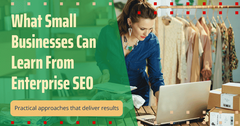 Read "What Small Businesses Can Learn From Enterprise SEO Strategies" now on the Bruce Clay Blog.
