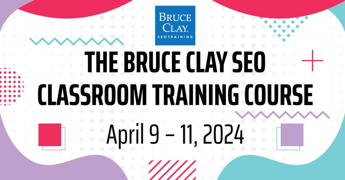 Register now for the Bruce Clay SEO Classroom Training Course